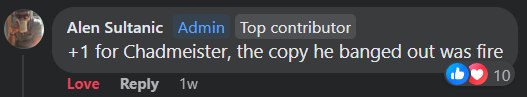 Facebook comment from Alen Sultanic: +1 for Chadmeister, the copy he banged out was fire